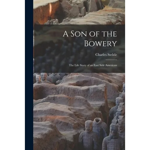 A Son of the Bowery: the Life Story of an East Side American - Paperback