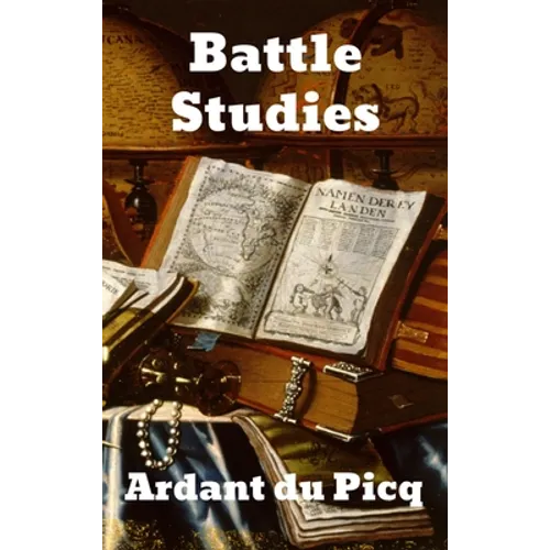 Battle Studies: Ancient and Modern Battle - Hardcover