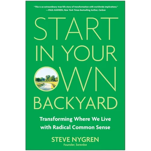 Start in Your Own Backyard: Transforming Where We Live with Radical Common Sense - Hardcover