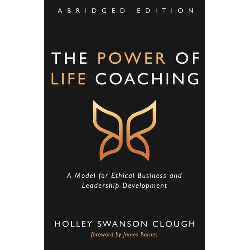 The Power of Life Coaching, Abridged Edition: A Model for Ethical Business and Leadership Development - Paperback