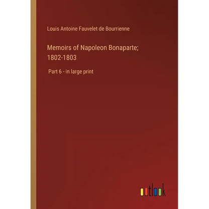 Memoirs of Napoleon Bonaparte; 1802-1803: Part 6 - in large print - Paperback