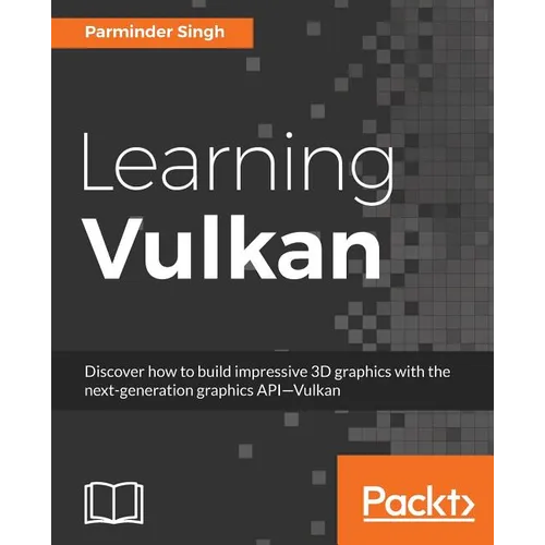 Learning Vulkan: Discover how to build impressive 3D graphics with the next-generation graphics API-Vulkan - Paperback