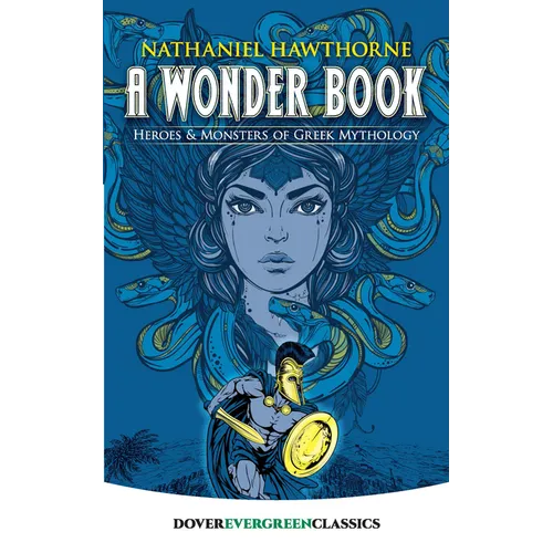 A Wonder Book: Heroes and Monsters of Greek Mythology - Paperback