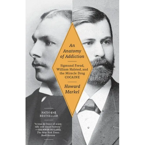 An Anatomy of Addiction: Sigmund Freud, William Halsted, and the Miracle Drug Cocaine - Paperback