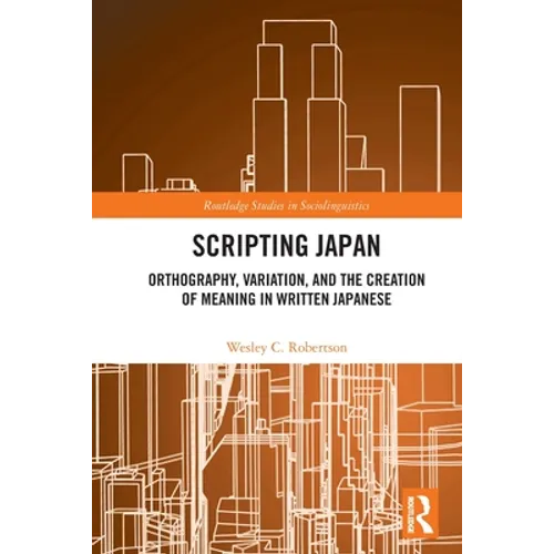 Scripting Japan: Orthography, Variation, and the Creation of Meaning in Written Japanese - Paperback