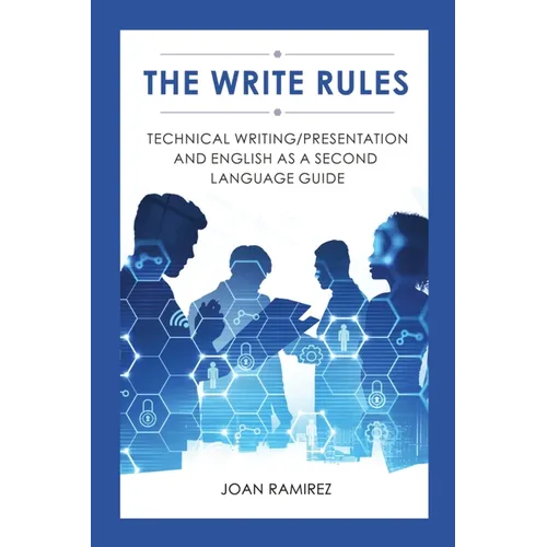 The Write Rules: Technical Writing/Presentation and English as a Second Language Guide: Technical Writing/Presentation - Paperback
