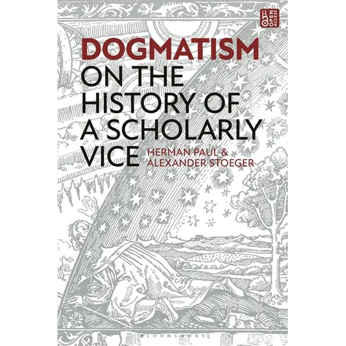 Dogmatism: On the History of a Scholarly Vice - Hardcover