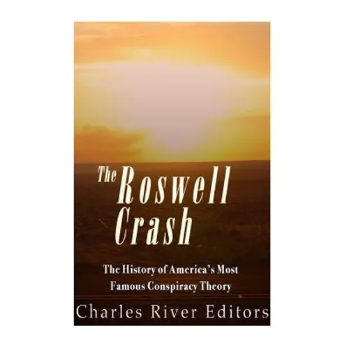 The Roswell Crash: The History of America's Most Famous Conspiracy Theory - Paperback