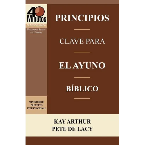 Principios Clave para el Ayuno Bíblico / Key Principles of Biblical Fasting (40 Minute Bible Studies) - Paperback