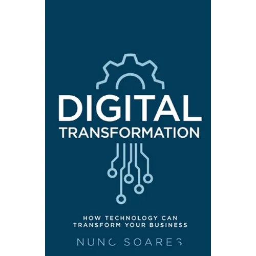 Digital Transformation: How Technology Can Transform Your Business - Paperback