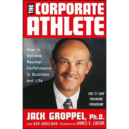 The Corporate Athlete: How to Achieve Maximal Performance in Business and Life - Hardcover