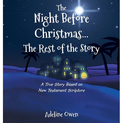 The Night Before Christmas...The Rest of the Story: A True Story Based on New Testament Scripture - Hardcover