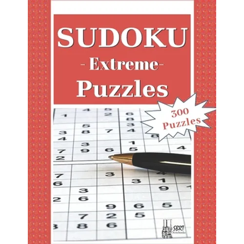 Extreme Sudoku Puzzles: 300 Extreme Sudoku Puzzles and Solutions. Perfect for Experts, Pros and People who want to improve their skills - Paperback