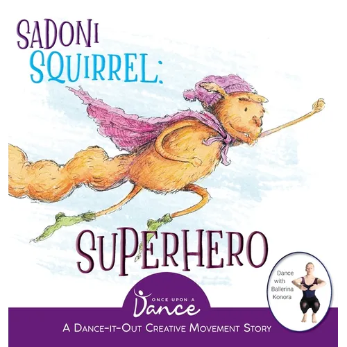 Sadoni Squirrel: A Dance-It-Out Creative Movement Story for Young Movers - Hardcover