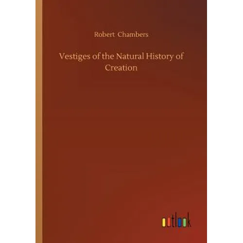 Vestiges of the Natural History of Creation - Paperback