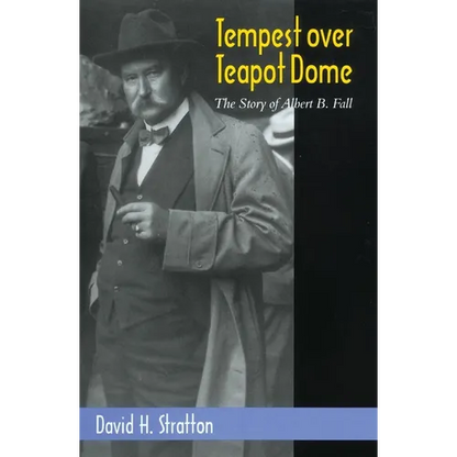Tempest Over Teapot Dome: The Story of Albert B. Fall Volume 16 - Hardcover