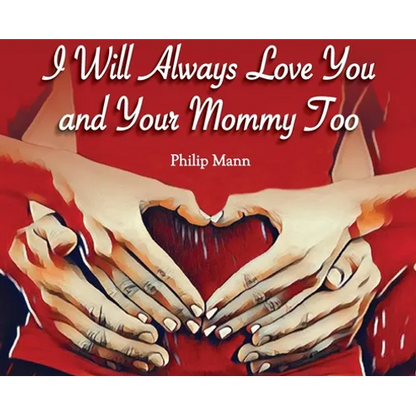 I Will Always Love You and Your Mommy Too - Hardcover