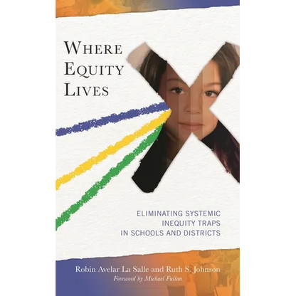 Where Equity Lives: Eliminating Systemic Inequity Traps in Schools and Districts - Paperback