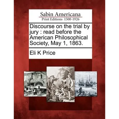 Discourse on the Trial by Jury: Read Before the American Philosophical Society, May 1, 1863. - Paperback