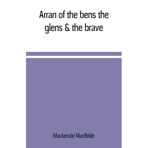 Arran of the bens, the glens & the brave - Paperback