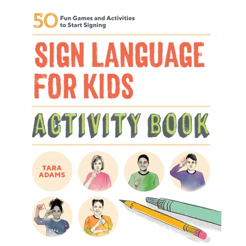 Sign Language for Kids Activity Book: 50 Fun Games and Activities to Start Signing - Paperback