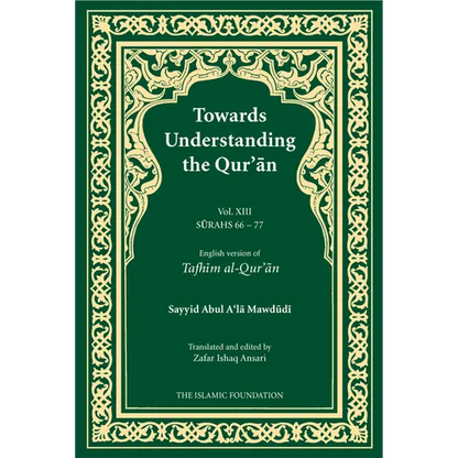 Towards Understanding the Qur'an (Tafhim Al-Qur'an) Volume 13: Surah 13 (Al-Tahrim) to Surah 77 (Al-Mursalat) - Paperback