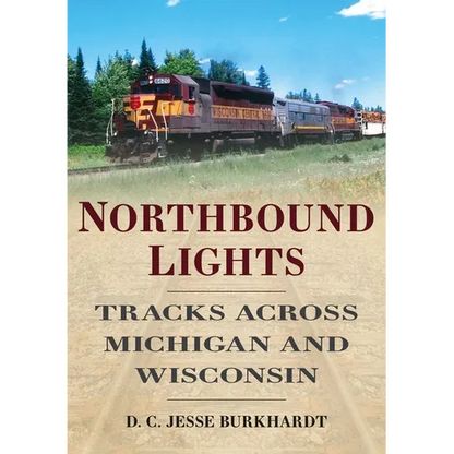 Northbound Lights: Tracks Across Michigan & Wisconsin - Paperback