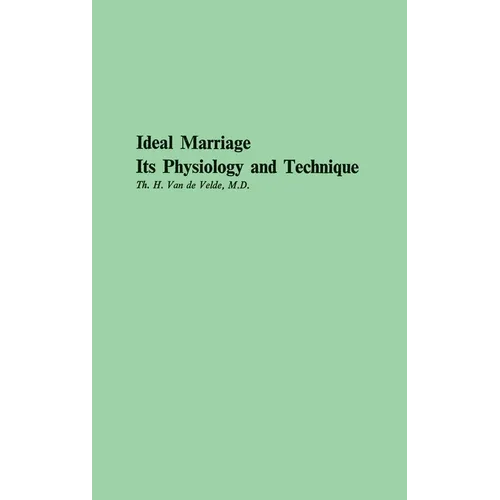 Ideal Marriage, Its Physiology and Technique - Hardcover