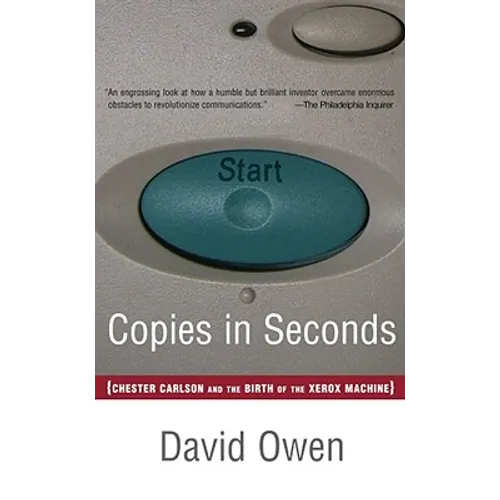 Copies in Seconds: How a Lone Inventor and an Unknown Company Created the Biggest Communication Breakthrough Since Gutenberg--Chester Car - Paperback