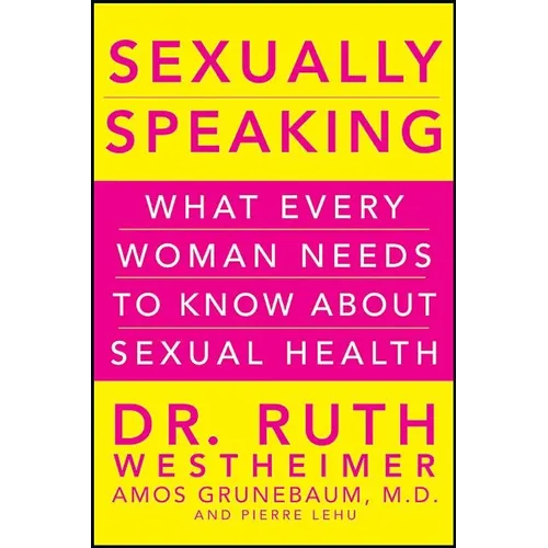 Sexually Speaking: What Every Woman Needs to Know about Sexual Health - Hardcover