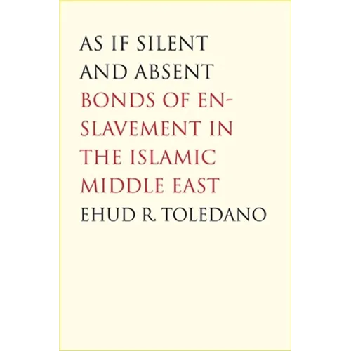 As If Silent and Absent: Bonds of Enslavement in the Islamic Middle East - Paperback