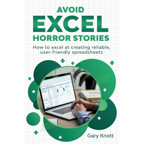 Avoid Excel Horror Stories: How to excel at creating reliable, user-friendly spreadsheets - Paperback