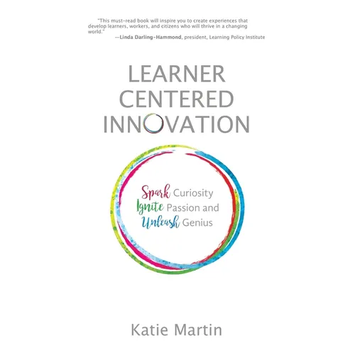Learner-Centered Innovation: Spark Curiosity, Ignite Passion and Unleash Genius - Hardcover
