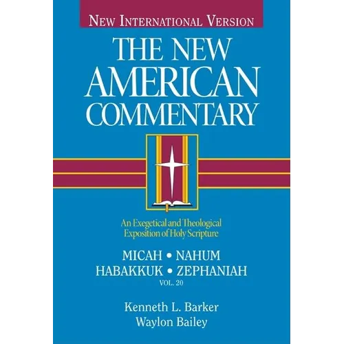 Micah, Nahum, Habakkuh, Zephaniah: An Exegetical and Theological Exposition of Holy Scripture Volume 20 - Hardcover