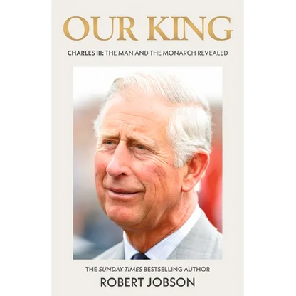 Our King: Charles III: The Man and the Monarch Revealed - Hardcover