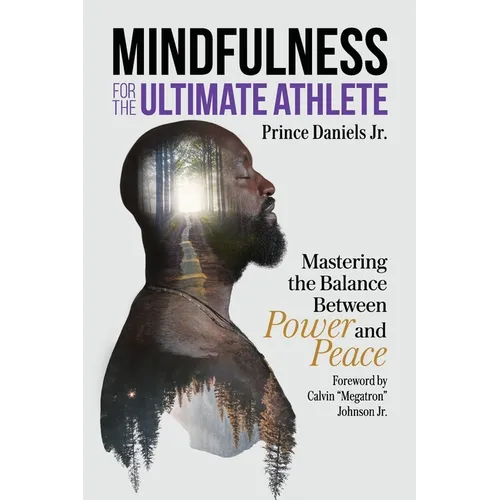 Mindfulness for the Ultimate Athlete: Mastering the Balance Between Power and Peace - Paperback
