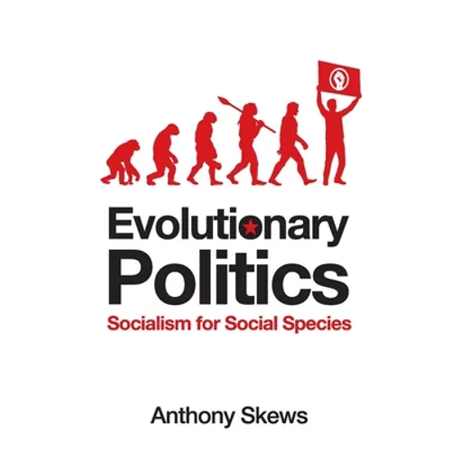 Evolutionary Politics: Socialism for Social Species - Paperback