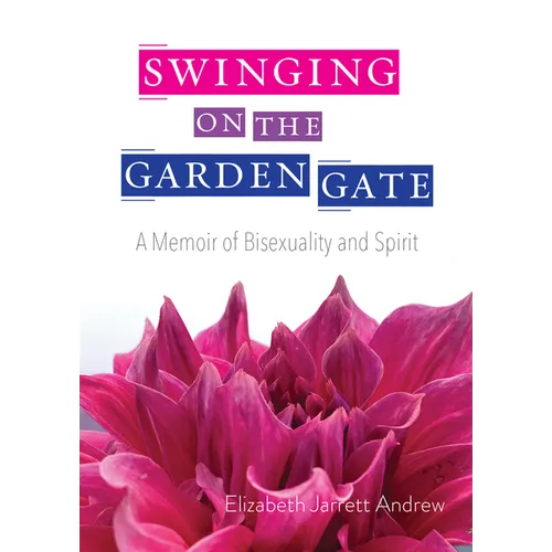 Swinging on the Garden Gate: A Memoir of Bisexuality and Spirit, Second Edition - Paperback