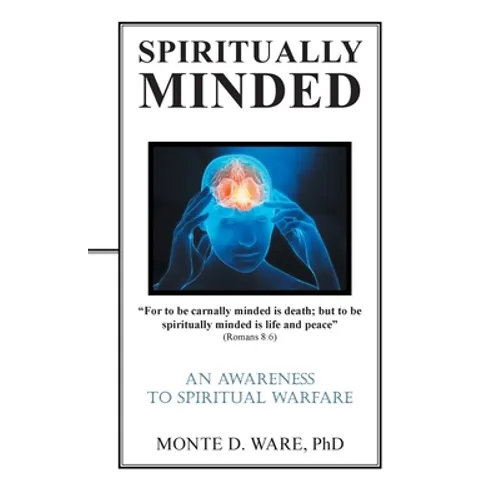 Spiritually Minded: An Awareness to Spiritual Warfare - Paperback