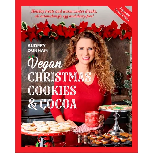 Vegan Christmas Cookies and Cocoa (Expanded Second Edition): Holiday Treats and Warm Winter Drinks, All Astonishingly Egg and Dairy-Free! - Paperback