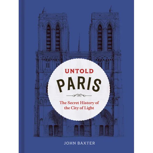 Untold Paris: The Secret History of the City of Light - Hardcover