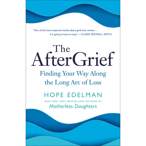The Aftergrief: Finding Your Way Along the Long Arc of Loss - Paperback