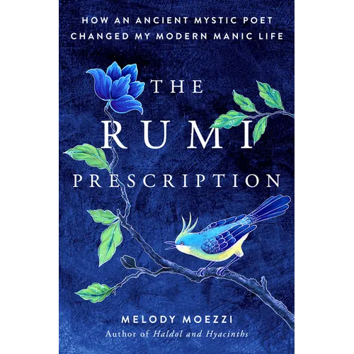 The Rumi Prescription: How an Ancient Mystic Poet Changed My Modern Manic Life - Paperback