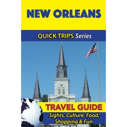 New Orleans Travel Guide (Quick Trips Series): Sights, Culture, Food, Shopping & Fun - Paperback