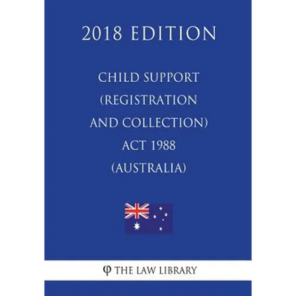 Child Support (Registration and Collection) Act 1988 (Australia) (2018 Edition) - Paperback