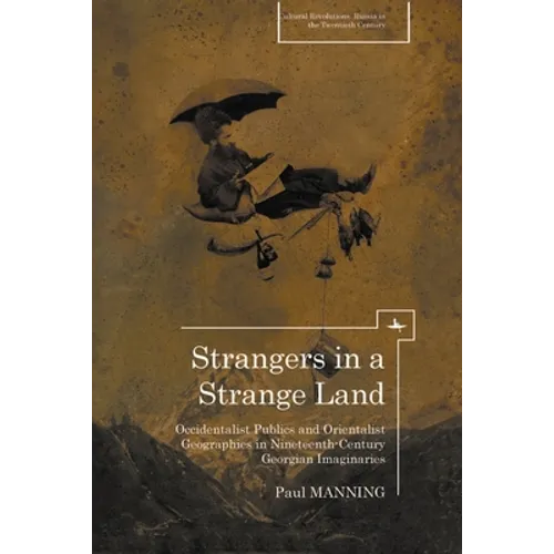 Strangers in a Strange Land: Occidentalist Publics and Orientalist Geographies in Nineteenth-Century Georgian Imaginaries - Paperback