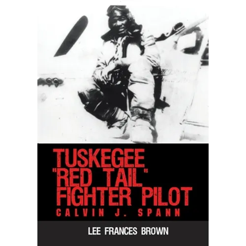 Tuskegee "Red Tail" Fighter Pilot: Calvin J. Spann - Hardcover