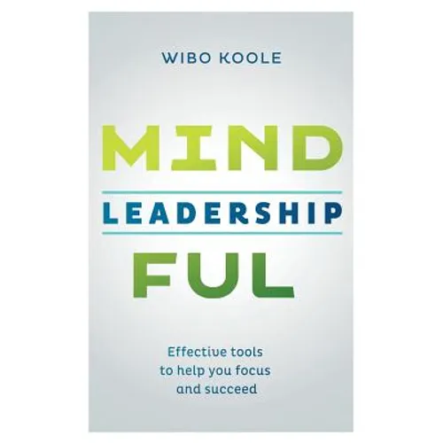 Mindful Leadership: Effective tools to help you focus and succeed - Paperback
