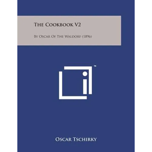 The Cookbook V2: By Oscar of the Waldorf (1896) - Paperback