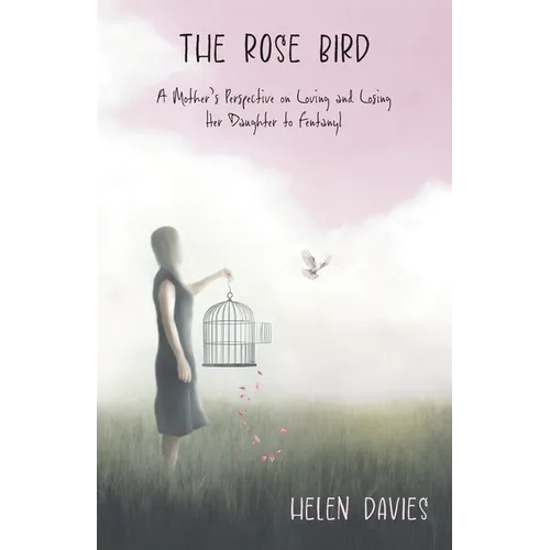 The Rose Bird: A Mother's Perspective on Loving and Losing Her Daughter to Fentanyl - Paperback